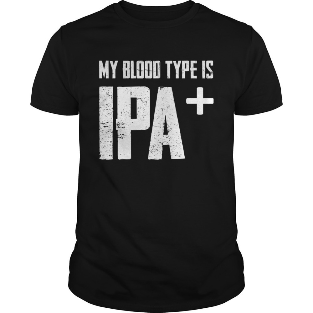 My Blood Type Is Ipa Positive Funny Craft Beer Tshirt
